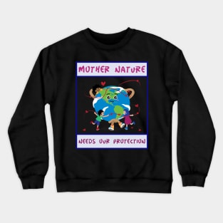 Mother Nature Needs our Protection Crewneck Sweatshirt